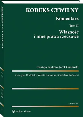 Kodeks cywilny Komentarz Tom 2 Własność i inne prawa rzeczowe - Jacek Gudowski, Jolanta Rudnicka, Grzegorz Rudnicki, Stanisław Rudnicki