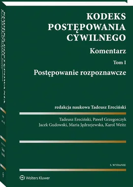 Kodeks postępowania cywilnego Komentarz - Tadeusz Ereciński, Paweł Grzegorczyk, Jacek Gudowski, Maria Jędrzejewska, Karol Weitz