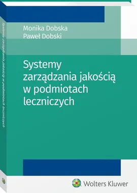 Systemy zarządzania jakością w podmiotach leczniczych - Monika Dobska, Paweł Dobski