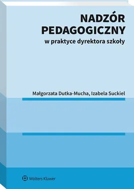 Nadzór pedagogiczny w praktyce dyrektora szkoły - Małgorzata Dutka-Mucha, Izabela Suckiel