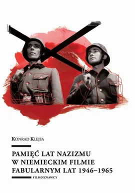 Pamięć lat nazizmu w niemieckim filmie fabularnym lat 1946–1965 - Konrad Klejsa