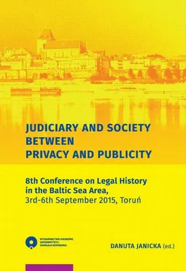 Judiciary and Society Between Privacy and Publicity. 8th Conference on Legal History in The Baltic Sea Area, 3rd-6th September 2015, Toruń