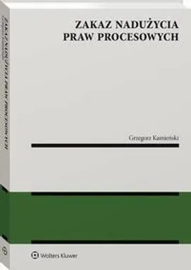 Zakaz nadużycia praw procesowych - Grzegorz Kamieński