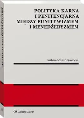 Polityka karna i penitencjarna między punitywizmem i menedżeryzmem - Barbara Stańdo-Kawecka