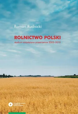 Rolnictwo Polski. Studium statystyczno-przestrzenne, lata 2002-2010 - Roman Rudnicki