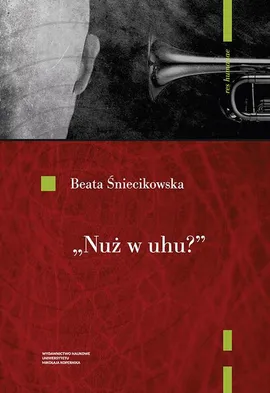 „Nuż w uhu”? Koncepcje dźwięku w poezji polskiego futuryzmu - Beata Śniecikowska