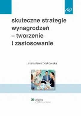 Skuteczne strategie wynagrodzeń - tworzenie i zastosowanie - Stanisława Borkowska