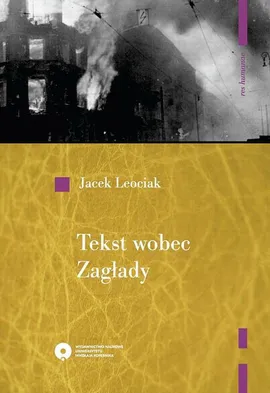 Tekst wobec Zagłady. O relacjach z getta warszawskiego - Jacek Leociak