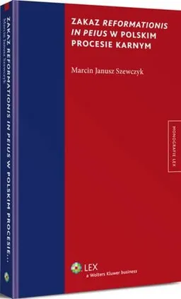 Zakaz reformationis in peius w polskim procesie karnym - Marcin Janusz Szewczyk