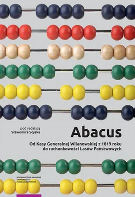 Abacus – od Kasy Generalnej Wilanowskiej z 1819 roku do rachunkowości Lasów Państwowych