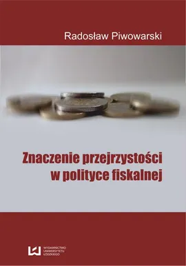 Znaczenie przejrzystości w polityce fiskalnej - Radosław Piwowarski