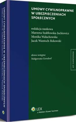 Umowy cywilnoprawne w ubezpieczeniach społecznych - Jacek Wantoch-Rekowski, Marzena Szabłowska-Juckiewicz, Monika Wałachowska