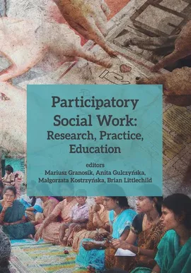 Participatory Social Work: Research, Practice, Education - Anita Gulczyńska, Brian Littlechild, Małgorzata Kostrzyńska, Mariusz Granosik