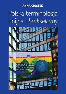 Polska terminologia unijna i brukselizmy - Anna Ciostek