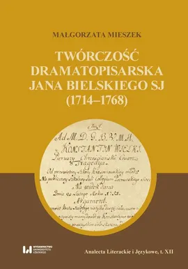 Twórczość dramatopisarska Jana Bielskiego SJ (1714-1768) - Małgorzata Mieszek