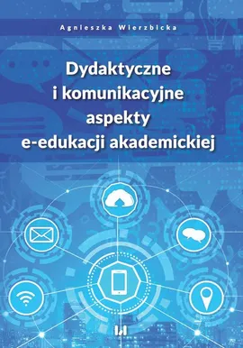 Dydaktyczne i komunikacyjne aspekty e-edukacji akademickiej - Agnieszka Wierzbicka