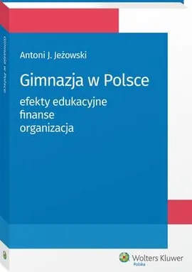 Gimnazja w Polsce: efekty edukacyjne, finanse, organizacja - Antoni Jeżowski