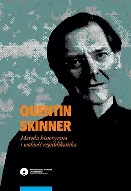 Quentin Skinner. Metoda historyczna i wolność republikańska