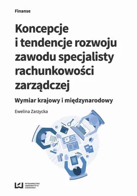Koncepcje i tendencje rozwoju zawodu specjalisty rachunkowości zarządczej - Ewelina Zarzycka