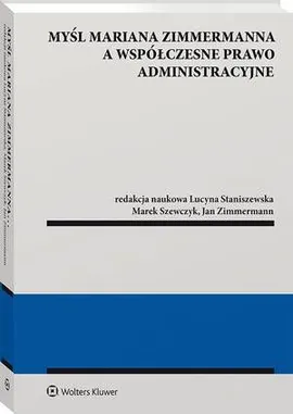 Myśl Mariana Zimmermanna a współczesne prawo administracyjne - Jan Zimmermann, Lucyna Staniszewska, Marek Szewczyk