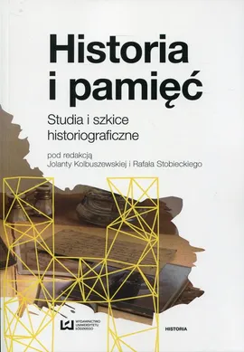 Historia i pamięć - Jolanta Kolbuszewska, Rafał Stobiecki