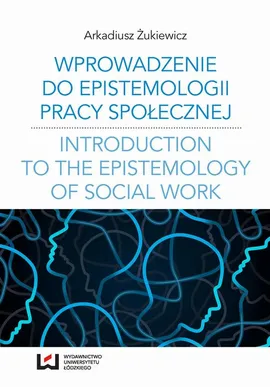 Wprowadzenie do epistemologii pracy społecznej - Arkadiusz Żukiewicz