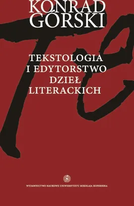 Tekstologia i edytorstwo dzieł literackich - Konrad Górski