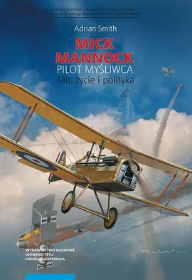 Mick Mannock, pilot myśliwca. Mit, życie i polityka - Adrian Smith