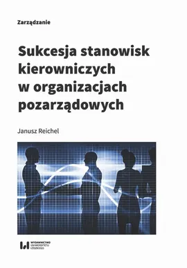 Sukcesja stanowisk kierowniczych w organizacjach pozarządowych - Janusz Reichel