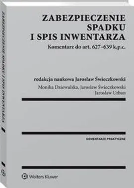 Zabezpieczenie spadku i spis inwentarza. Komentarz do art. 627-639 k.p.c. - Jarosław Świeczkowski, Jarosław Urban, Monika Dziewulska