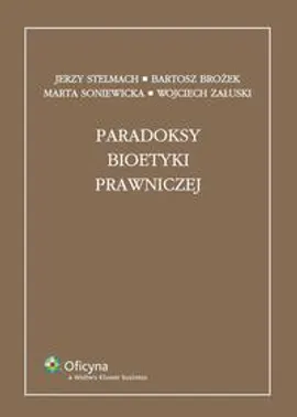 Paradoksy bioetyki prawniczej - Bartosz Brożek, Jerzy Stelmach, Marta Soniewicka, Wojciech Załuski