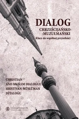 Dialog chrześcijańsko-muzułmański, t. 2: Klucz do wspólnej przyszłości