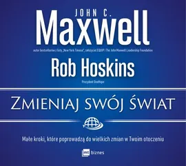 Zmieniaj swój świat - John C. Maxwell, Rob Hoskins