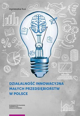 Działalność innowacyjna małych przedsiębiorstw w Polsce - Agnieszka Kuś