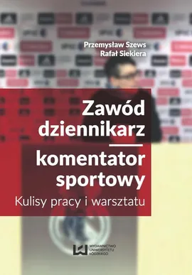 Zawód dziennikarz komentator sportowy - Przemysław Szews, Rafał Siekiera