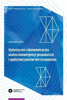 Statystyczna i ekonometryczna analiza konwergencji gospodarczej i społecznej państw Unii Europejskiej - Karolina Kluth