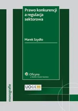 Prawo konkurencji a regulacja sektorowa - Marek Szydło