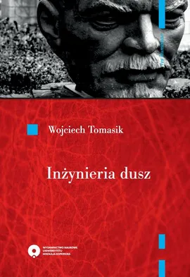 Inżynieria dusz. Literatura realizmu socjalistycznego w planie „propagandy monumentalnej” - Wojciech Tomasik