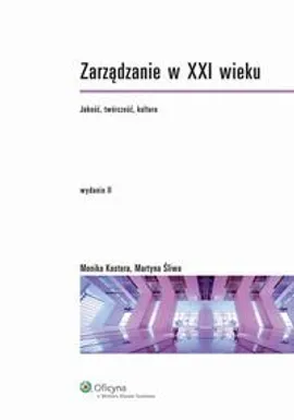 Zarządzanie w XXI wieku. Jakość, twórczość, kultura - Martyna Śliwa, Monika Kostera