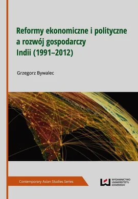 Reformy ekonomiczne i polityczne a rozwój gospodarczy Indii (1991–2012) - Grzegorz Bywalec