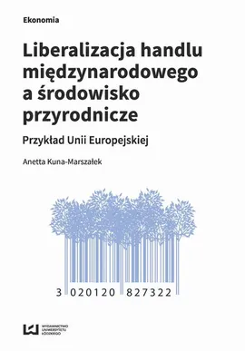 Liberalizacja handlu międzynarodowego a środowisko przyrodnicze - Anetta Kuna-Marszałek