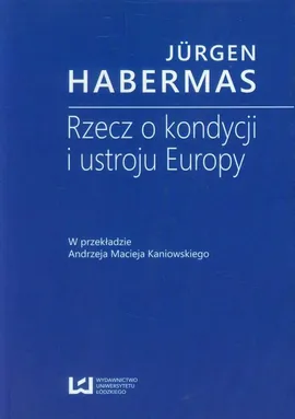 Rzecz o kondycji i ustroju Europy - Jürgen Habermas