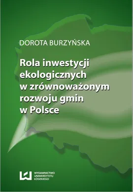 Rola inwestycji ekologicznych w zrównoważonym rozwoju gmin w Polsce - Dorota Burzyńska