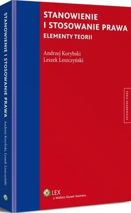 Stanowienie i stosowanie prawa. Elementy teorii - Andrzej Korybski, Leszek Leszczyński