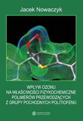 Wpływ ozonu na właściwości fizykochemiczne polimerów przewodzących z grupy pochodnych politiofenu - Jacek Nowaczyk
