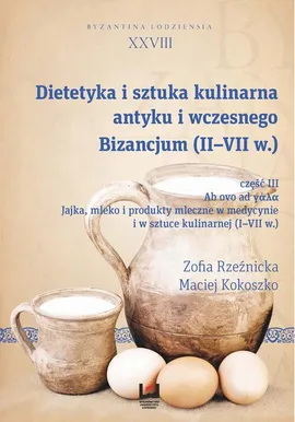 Dietetyka i sztuka kulinarna antyku i wczesnego Bizancjum (II-VII w.), cz. III - Maciej Kokoszko, Zofia Rzeźnicka