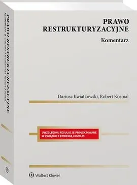 Prawo restrukturyzacyjne. Komentarz - Dariusz Kwiatkowski, Robert Kosmal