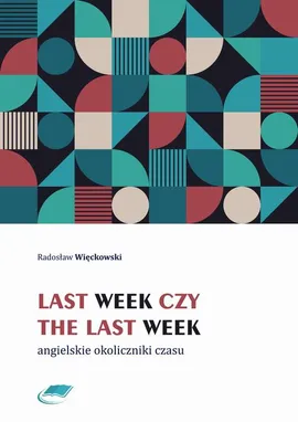 Last week czy the last week. Angielskie okoliczniki czasu - Radosław Więckowski