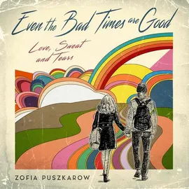 Even the Bad Times are Good - Zofia Puszkarow