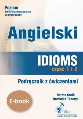 Angielski. Idioms. Część 1 i 2. Podręcznik z ćwiczeniami - Dorota Guzik